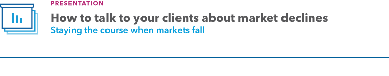 Graphic introduces a presentation on how to talk to your clients about market declines: Staying the course when markets fall