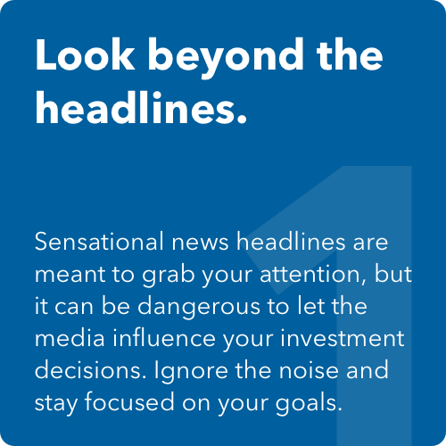 The image shows a blue square, and the headline says: Look beyond the headlines. The text below the headline says: Sensational news headlines are meant to grab your attention, but it can be dangerous to let the media influence your investment decisions. Ignore the noise and stay focused on your goals.