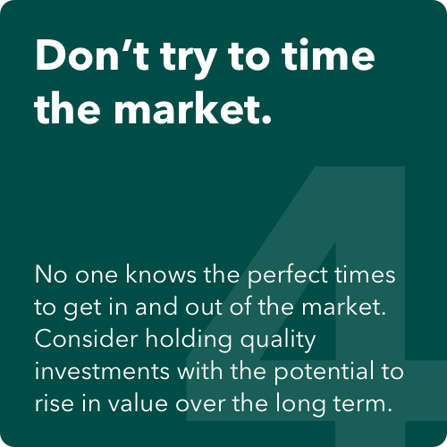 The image shows a dark green square, and the headline says: Don’t try to time the market. The text under the headline says: No one knows the perfect times to get in and out of the market. Consider holding quality investments with the potential to rise in value over the long term.
