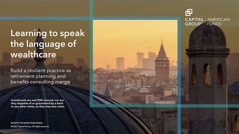 Title slide for the presentation Learning to speak the language of wealthcare: Build a resilient practice as retirement planning and benefits consulting merge 